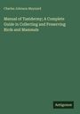 Charles Johnson Maynard: Manual of Taxidermy; A Complete Guide in Collecting and Preserving Birds and Mammals, Buch