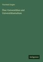 Theobald Ziegler: Über Universitäten und Universitätsstudium, Buch