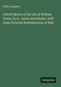 Philip Slaughter: A Brief Sketch of the Life of William Green, LL.D., Jurist and Scholar, with Some Personal Reminiscences of Him, Buch