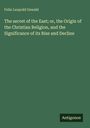 Felix Leopold Oswald: The secret of the East; or, the Origin of the Christian Religion, and the Significance of its Rise and Decline, Buch