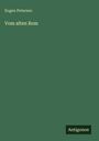 Eugen Petersen: Vom alten Rom, Buch