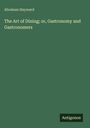 Abraham Hayward: The Art of Dining; or, Gastronomy and Gastronomers, Buch