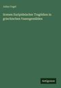 Julius Vogel: Scenen Euripideischer Tragödien in griechischen Vasengemälden, Buch