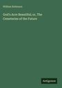 William Robinson: God's Acre Beautiful; or, The Cemeteries of the Future, Buch