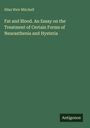 Silas Weir Mitchell: Fat and Blood. An Essay on the Treatment of Certain Forms of Neurasthenia and Hysteria, Buch