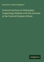 Raymond Landon Bridgman: Concord Lectures on Philosophy, Comprising Outlines of all the Lectures at the Concord Summer School, Buch