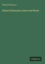 Heinrich Reimann: Robert Schumanns Leben und Werke, Buch