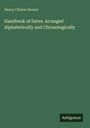 Henry Clinton Brown: Handbook of Dates. Arranged Alphabetically and Chronologically, Buch
