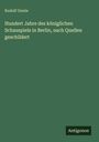Rudolf Genée: Hundert Jahre des königlichen Schauspiels in Berlin, nach Quellen geschildert, Buch