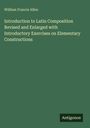 William Francis Allen: Introduction to Latin Composition Revised and Enlarged with Introductory Exercises on Elementary Constructions, Buch