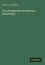Alfred von Lindheim: Das Schiedsgericht im modernen Zivilprozesse, Buch