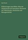 Emil Wendt: Erläuterungen zum Bilder-Atlas der Länderkunde mit besonderer Rücksicht auf Völkerkunde, Geschichte und Naturgeschichte, Buch