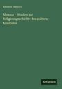 Albrecht Dietrich: Abraxas - Studien zur Religionsgeschichte des spätern Altertums, Buch