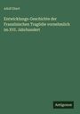 Adolf Ebert: Entwicklungs-Geschichte der Französischen Tragödie vornehmlich im XVI. Jahrhundert, Buch