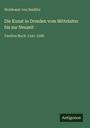 Woldemar Von Seidlitz: Die Kunst in Dresden vom Mittelalter bis zur Neuzeit, Buch