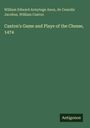 William Edward Armytage Axon: Caxton's Game and Playe of the Chesse, 1474, Buch