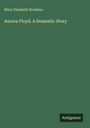 Mary Elizabeth Braddon: Aurora Floyd. A Domestic Story, Buch