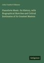John Comfort Fillmore: Pianoforte Music. Its History, with Biographical Sketches and Critical Eestimates of its Greatest Masters, Buch