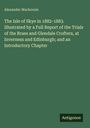 Alexander Mackenzie: The Isle of Skye in 1882-1883. Illustrated by a Full Report of the Trials of the Braes and Glendale Crofters, at Inverness and Edinburgh; and an Introductory Chapter, Buch