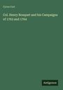 Cyrus Cort: Col. Henry Bouquet and his Campaigns of 1763 and 1764, Buch