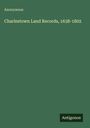 Anonymous: Charlestown Land Records, 1638-1802, Buch