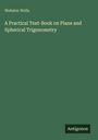 Webster Wells: A Practical Text-Book on Plane and Spherical Trigonometry, Buch