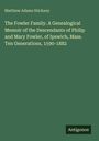 Matthew Adams Stickney: The Fowler Family. A Genealogical Memoir of the Descendants of Philip and Mary Fowler, of Ipswich, Mass. Ten Generations, 1590-1882, Buch