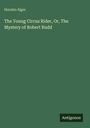 Horatio Alger: The Young Circus Rider, Or, The Mystery of Robert Rudd, Buch