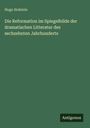 Hugo Holstein: Die Reformation im Spiegelbilde der dramatischen Litteratur des sechzehnten Jahrhunderts, Buch