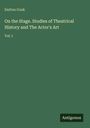 Dutton Cook: On the Stage. Studies of Theatrical History and The Actor's Art, Buch