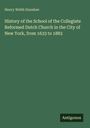 Henry Webb Dunshee: History of the School of the Collegiate Reformed Dutch Church in the City of New York, from 1633 to 1883, Buch