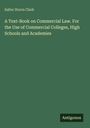 Salter Storrs Clark: A Text-Book on Commercial Law. For the Use of Commercial Colleges, High Schools and Academies, Buch