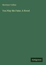 Mortimer Collins: You Play Me False. A Novel, Buch