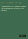 Constance Frederica Gordon Cumming: Fire Fountains. The Kingdom of Hawaii, its Volcanoes, and the History of Its Missions, Buch
