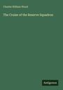 Charles William Wood: The Cruise of the Reserve Squadron, Buch