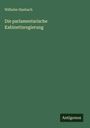 Wilhelm Hasbach: Die parlamentarische Kabinettsregierung, Buch