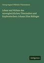 Georg August Wilhelm Thienemann: Leben und Wirken des unvergleichlichen Thiermalers und Kupferstechers Johann Elias Ridinger, Buch