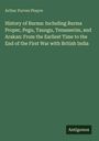 Arthur Purves Phayre: History of Burma: Including Burma Proper, Pegu, Taungu, Tenasserim, and Arakan: From the Earliest Time to the End of the First War with British India, Buch
