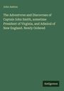 John Ashton: The Adventvres and Discovrses of Captain Iohn Smith, sometime President of Virginia, and Admiral of New England. Newly Ordered, Buch