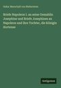 Oskar Marschall Von Bieberstein: Briefe Napoleon I. an seine Gemahlin Josephine und Briefe Josephines an Napoleon und ihre Tochter, die Königin Hortense, Buch