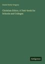 Daniel Seely Gregory: Christian Ethics. A Text-book for Schools and Colleges, Buch