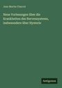 Jean Martin Charcot: Neue Vorlesungen über die Krankheiten des Nervensystems, insbesondere über Hysterie, Buch