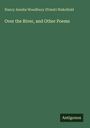 Nancy Amelia Woodbury Wakefield (Priest): Over the River, and Other Poems, Buch