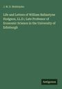 J. M. D. Meiklejohn: Life and Letters of William Ballantyne Hodgson, LL.D.; Late Professor of Economic Science in the University of Edinburgh, Buch