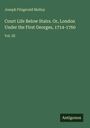 Joseph Fitzgerald Molloy: Court Life Below Stairs. Or, London Under the First Georges, 1714-1760, Buch