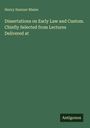 Henry Sumner Maine: Dissertations on Early Law and Custom. Chiefly Selected from Lectures Delivered at, Buch