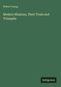 Robert Young: Modern Missions, Their Trials and Triumphs, Buch