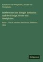Katharina von Westphalen: Briefwechsel der Königin Katharina und des Königs Jérome von Westphalen, Buch