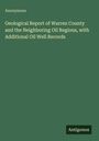 Anonymous: Geological Report of Warren County and the Neighboring Oil Regions, with Additional Oil Well Records, Buch