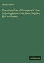 Emma Phipson: The Animal-lore of Shakspeare's Time. Including Quadrupeds, Birds, Reptiles, Fish and Insects, Buch
